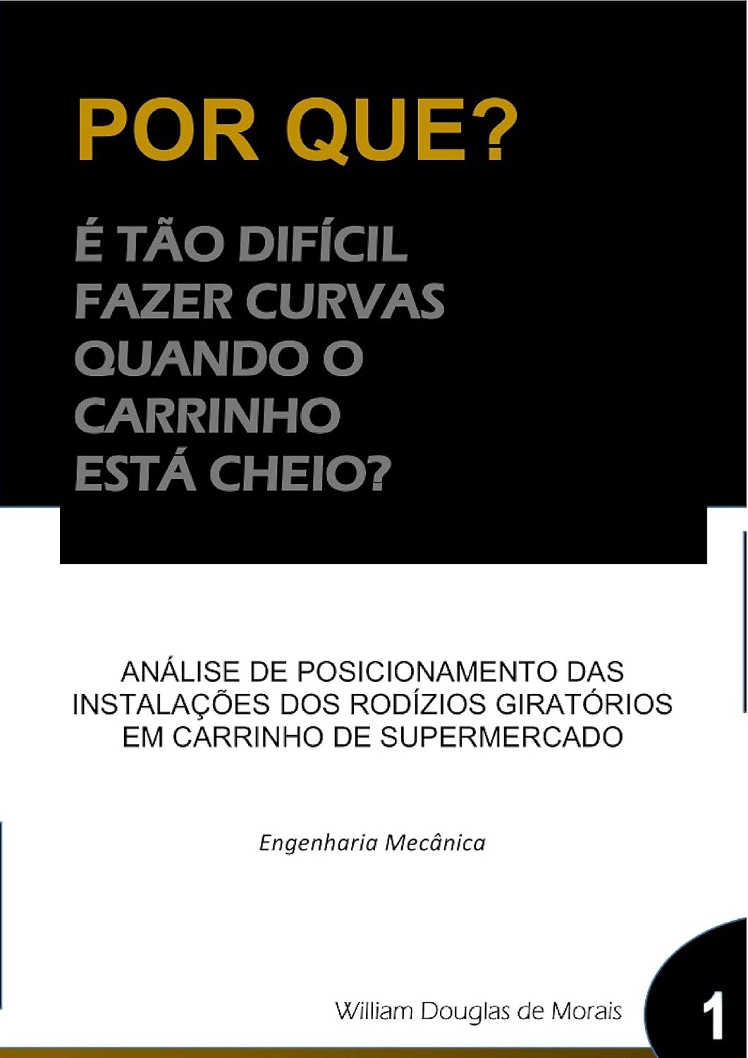 Por que? É tão difícil fazer curvas quando o carrinho está cheio?: Análise de posicionamento das instalações dos rodízios giratórios em carrinho de supermercado (Engenharia Mecânica Livro 1) baixar livro de graça