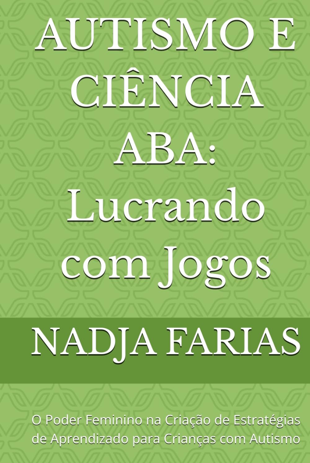 ler totalmente AUTISMO E CIÊNCIA ABA: Lucrando com Jogos: O Poder Feminino na Criação de Estratégias de Aprendizado para Crianças com Autismo (Portuguese Edition)