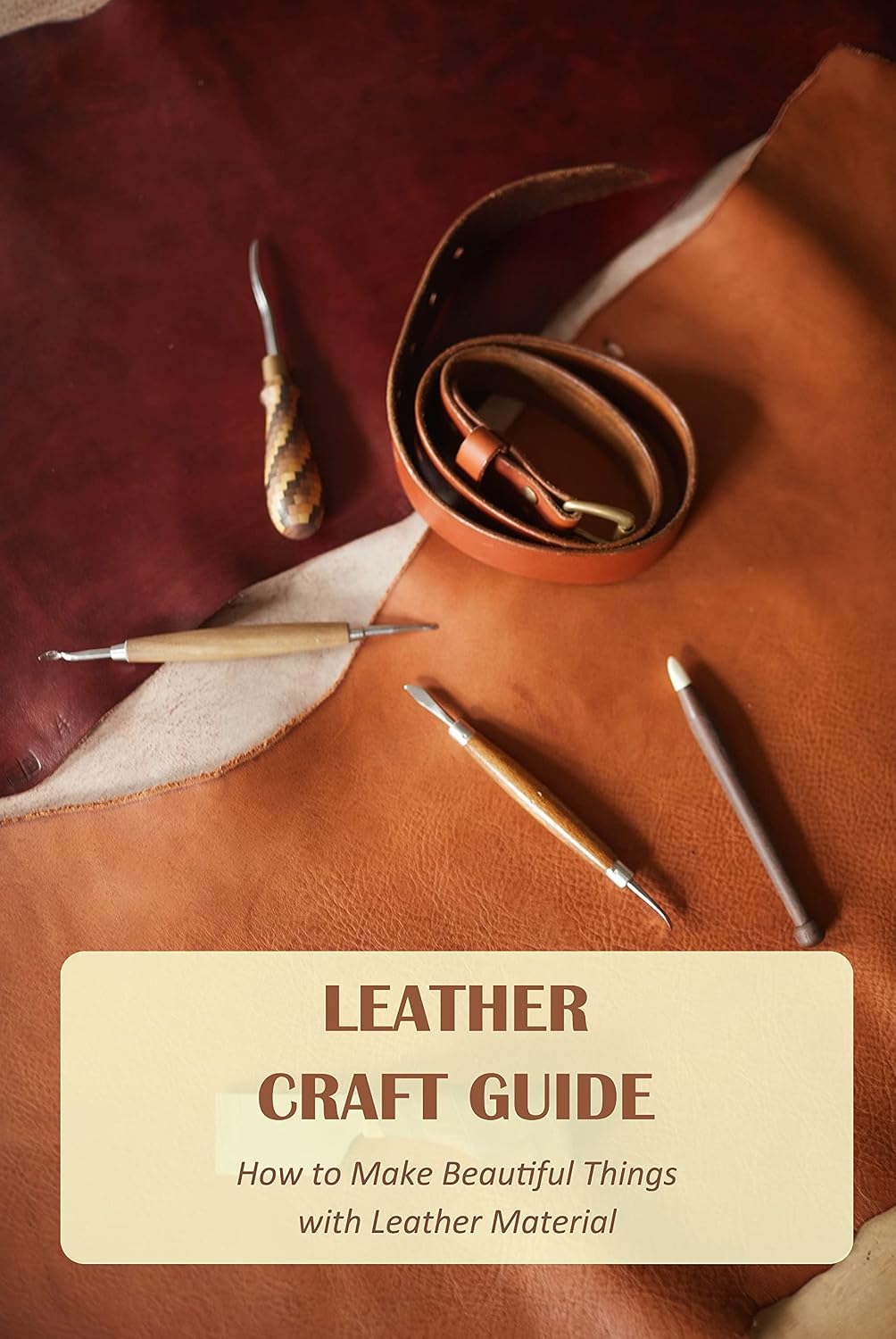 Leather Craft Guide: How to Make Beautiful Things with Leather Material: Leather Craft Ideas (English Edition) baixar livro de graça