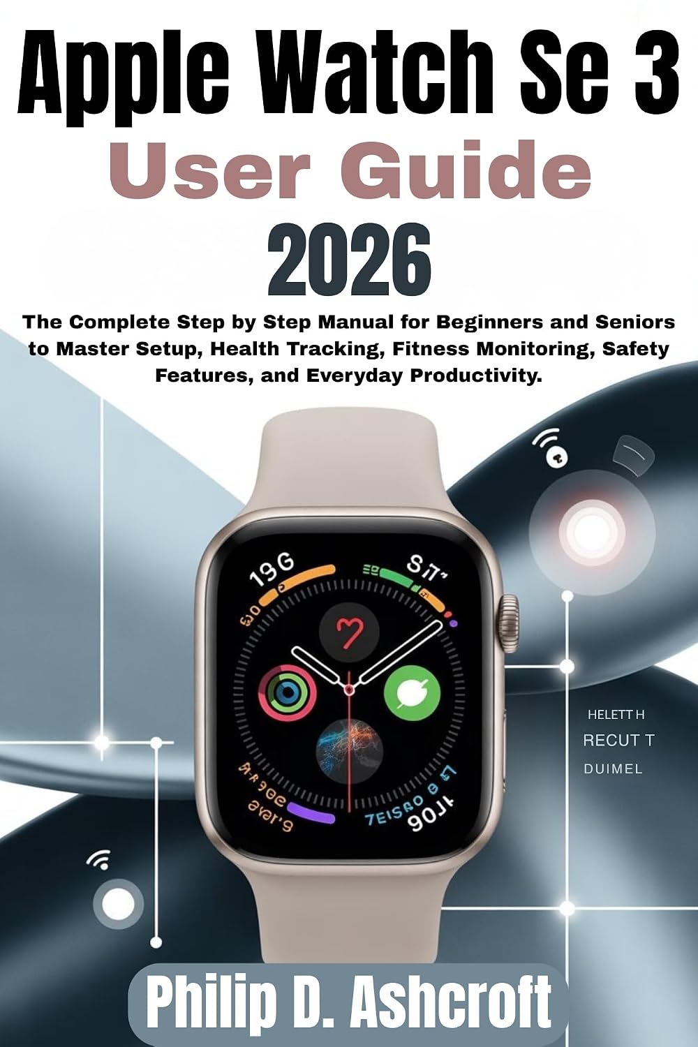 ler totalmente Apple Watch Se 3 User Guide 2026: The Complete Step by Step Manual for Beginners and Seniors to Master Setup, Health Tracking, Fitness Monitoring, Safety... and Everyday Producti (English Edition)