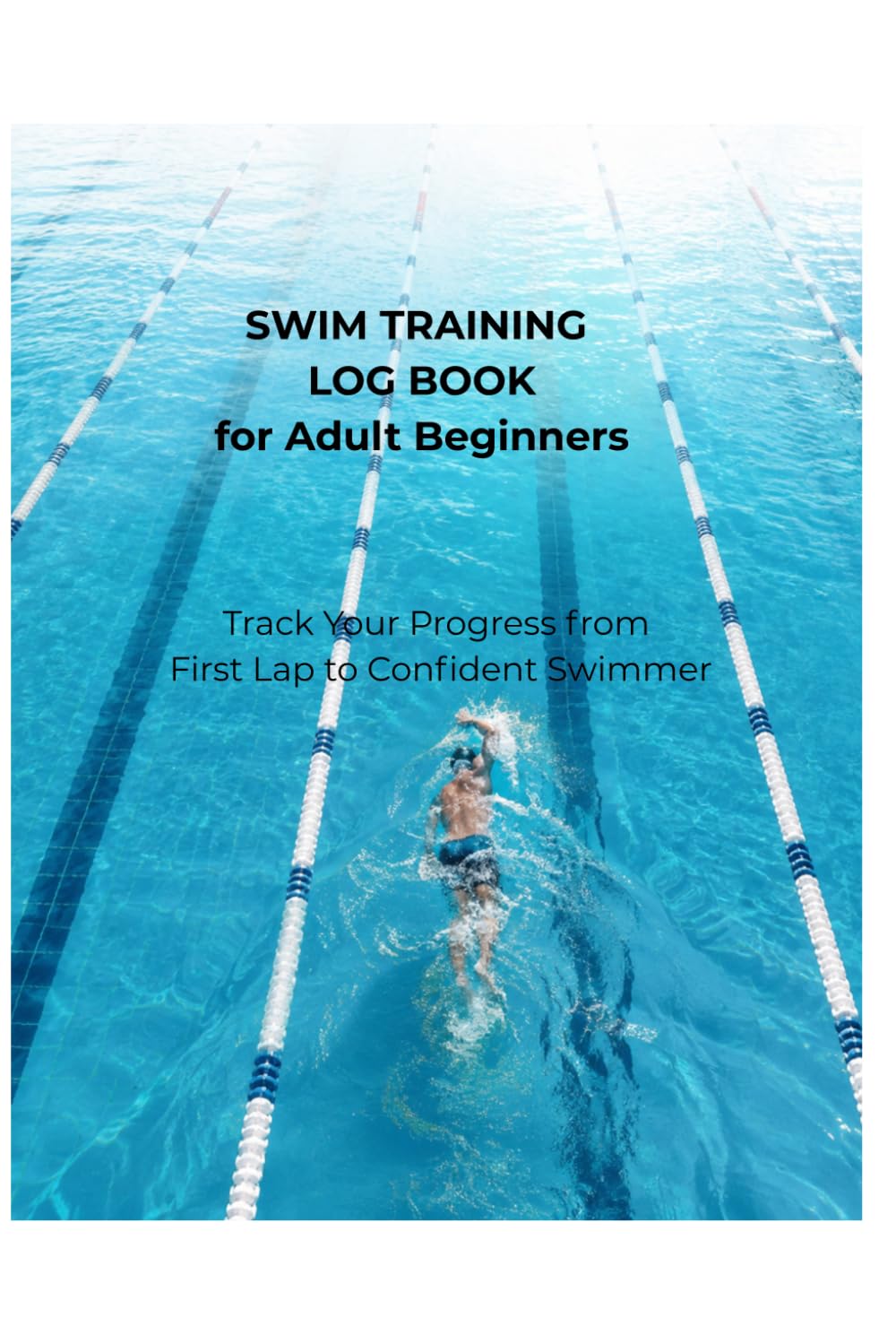 Swim Training Log Book for Adult Beginners: Track Your Progress from First Lap to Confident Swimmer baixar livro de graça