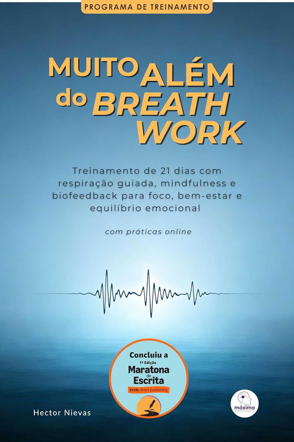 MUITO ALÉM DO BREATH WORK: Treinamento prático de 21 dias com respiração guiada, mindfulness e biofeedback para foco, bem-estar e equilíbrio emocional baixar o livro de graça