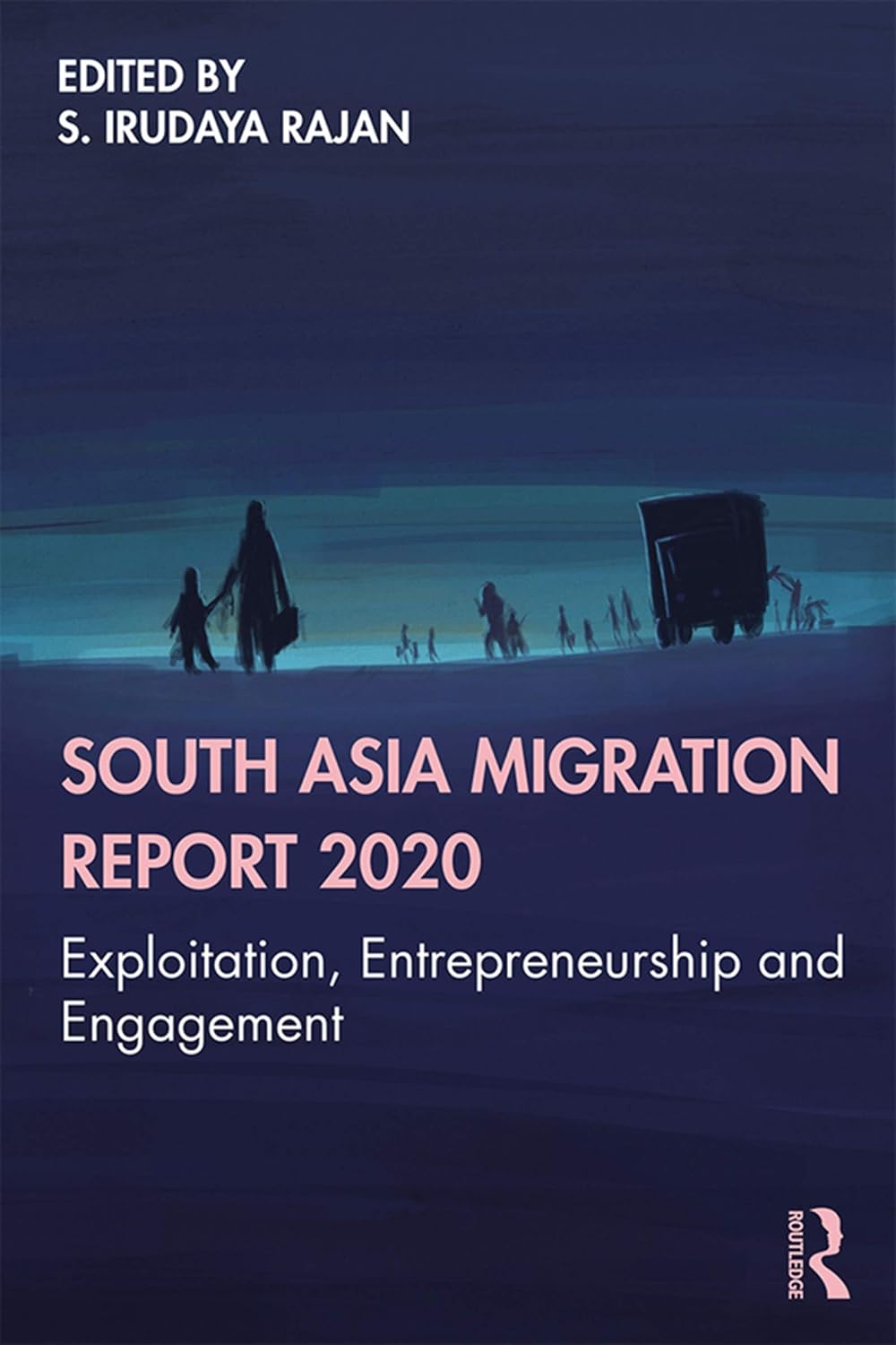 South Asia Migration Report 2020: Exploitation, Entrepreneurship and Engagement (English Edition)