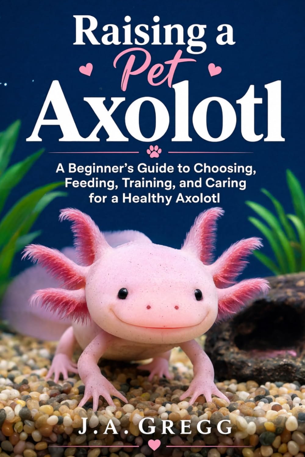 ler totalmente Raising a Pet Axolotl: A Beginner’s Guide to Choosing, Feeding, Training, and Caring for a Healthy Axolotl