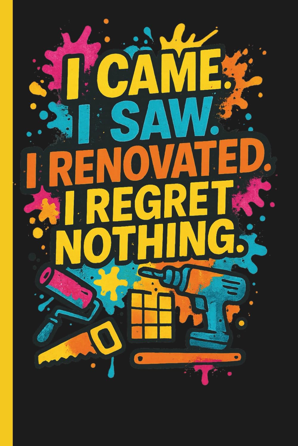 capítulo por capítulo baixar I Came. I Saw. I Renovated. I Regret Nothing.: A Hilarious Journal For Bold Renovators