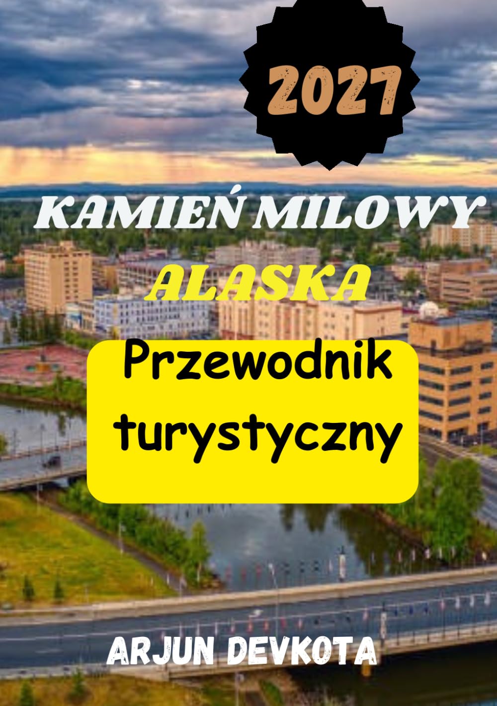 KAMIEŃ MILOWY ALASKA Przewodnik turystyczny 2027: Niezbędny przewodnik po najlepszych destynacjach Alaski, malowniczych trasach, dzikiej przyrodzie,... na świeżym powietrzu (Portuguese Edition) baixar livro de graça