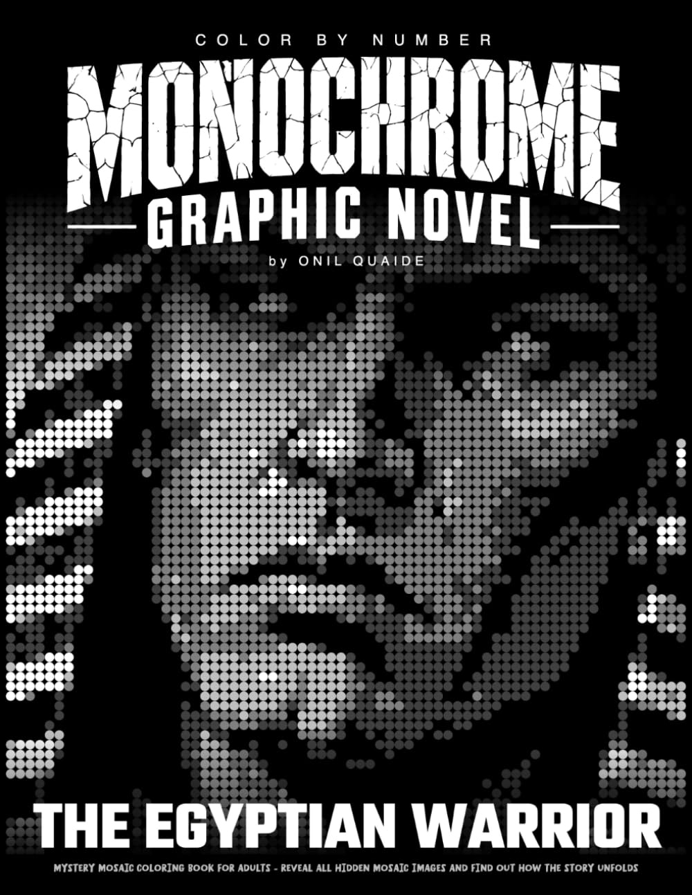 The Egyptian Warrior - Color by Number Monochrome Graphic Novel: Mystery Mosaic Coloring Book For Adults - Reveal All Hidden Mosaic Images And Find... Story Unfolds (Mystery Mosaic Graphic Novels) baixar o livro de graça