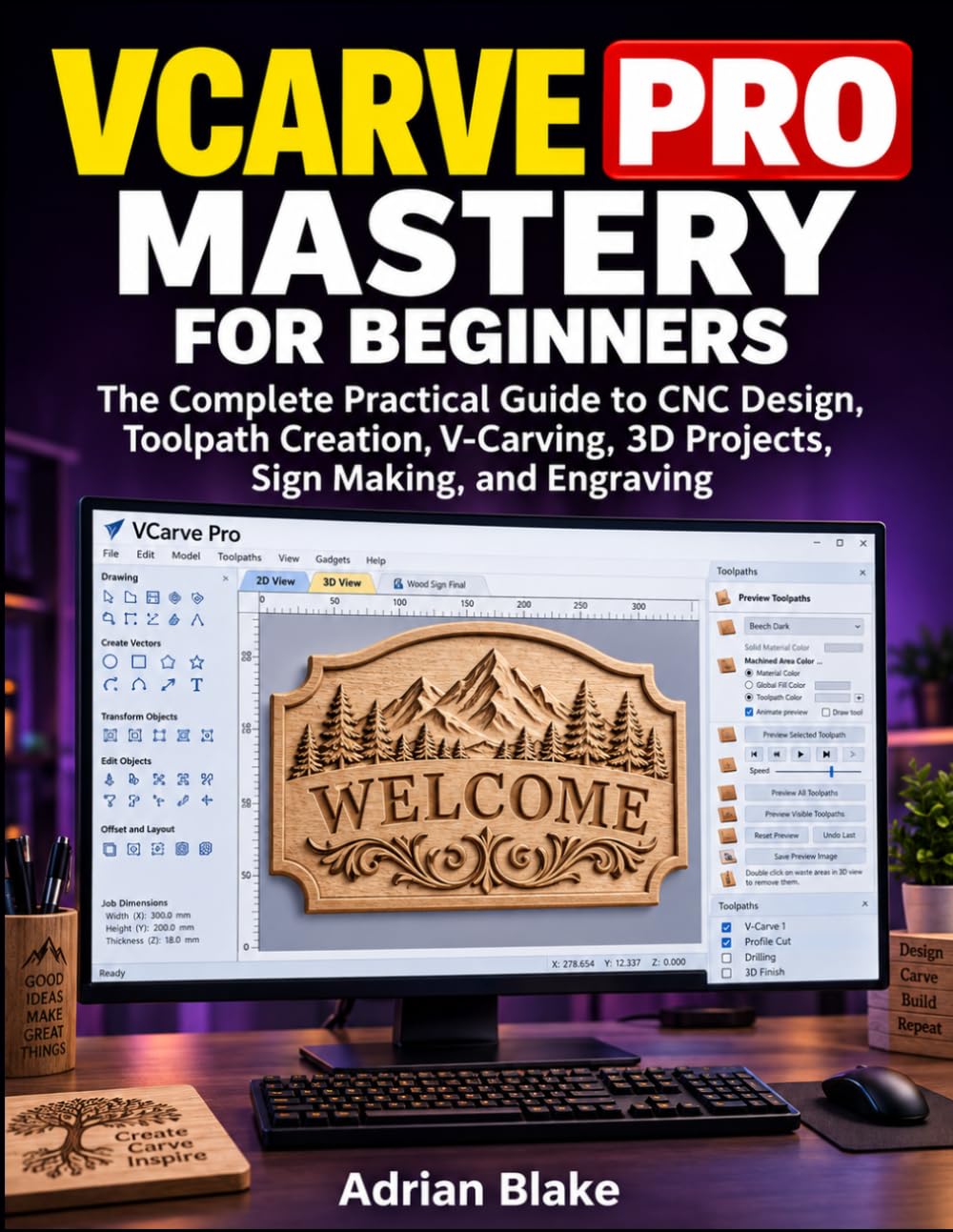 ler totalmente VCarve Pro Mastery for Beginners: The Complete Practical Guide to CNC Design, Toolpath Creation, V-Carving, 3D Projects, Sign Making, and Engraving
