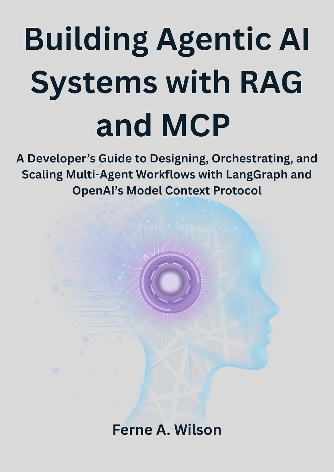 ler totalmente Building Agentic AI Systems with RAG and MCP: A Developer’s Guide to Designing, Orchestrating, and Scaling Multi-Agent Workflows with LangGraph and OpenAI’s Model Context Protocol (English Edition)