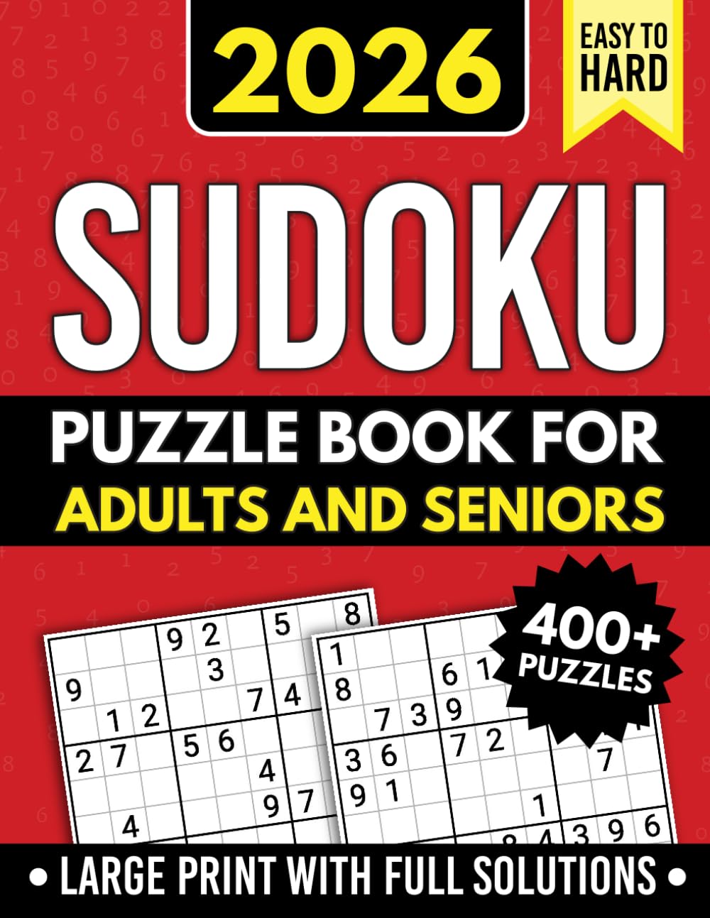 400+ Easy To Hard Sudoku Puzzle Book For Adults And Seniors - Large Print With Full Solutions: Fun Brain Challenges With Three Levels Of Difficulty - Four Puzzles Per Page.