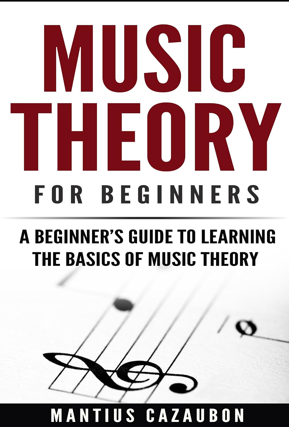Music Theory For Beginners: A Beginner’s Guide To Learning The Basics Of Music Theory (English Edition)