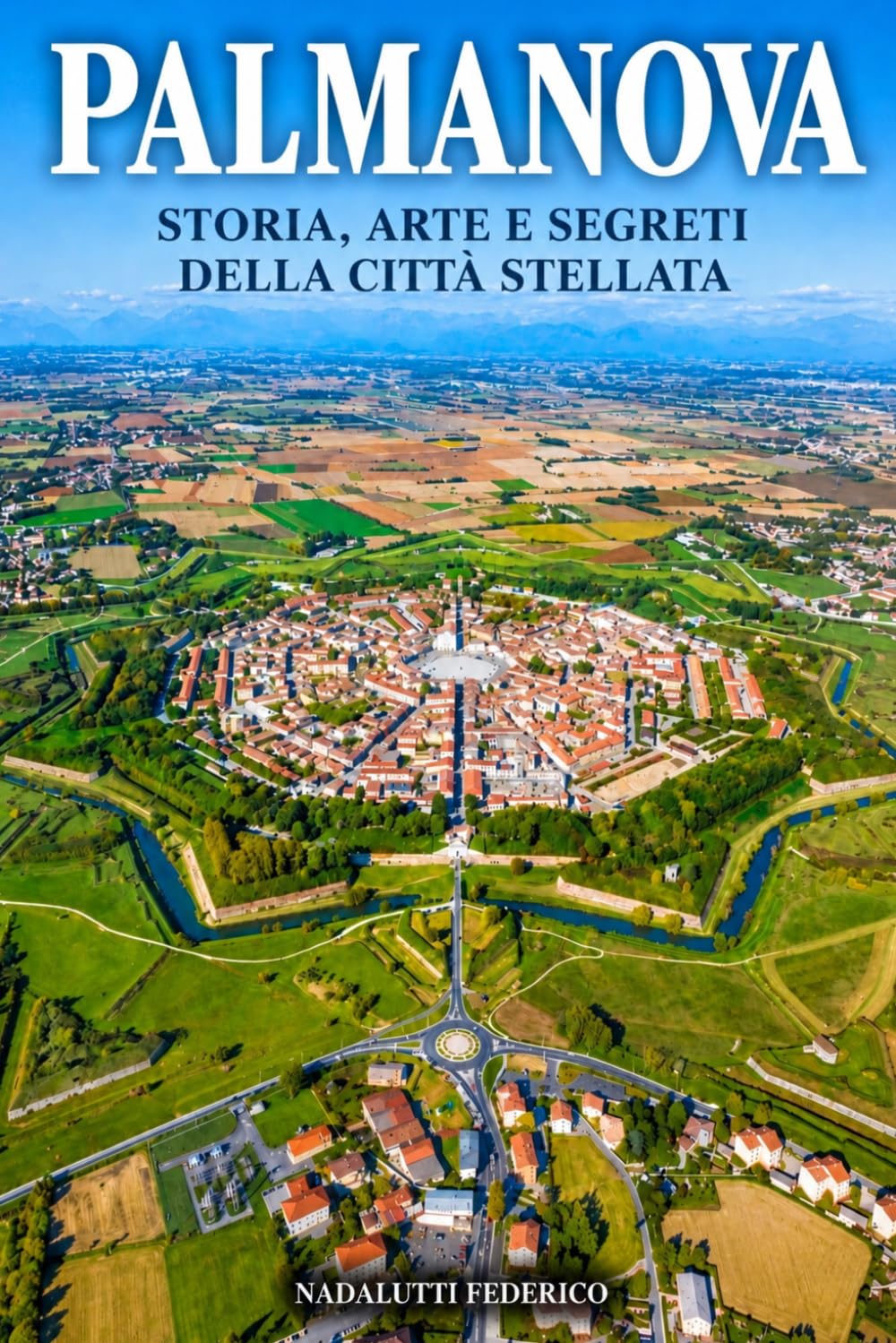 Palmanova: Storia, Arte E Segreti della città stellata baixar o livro de graça