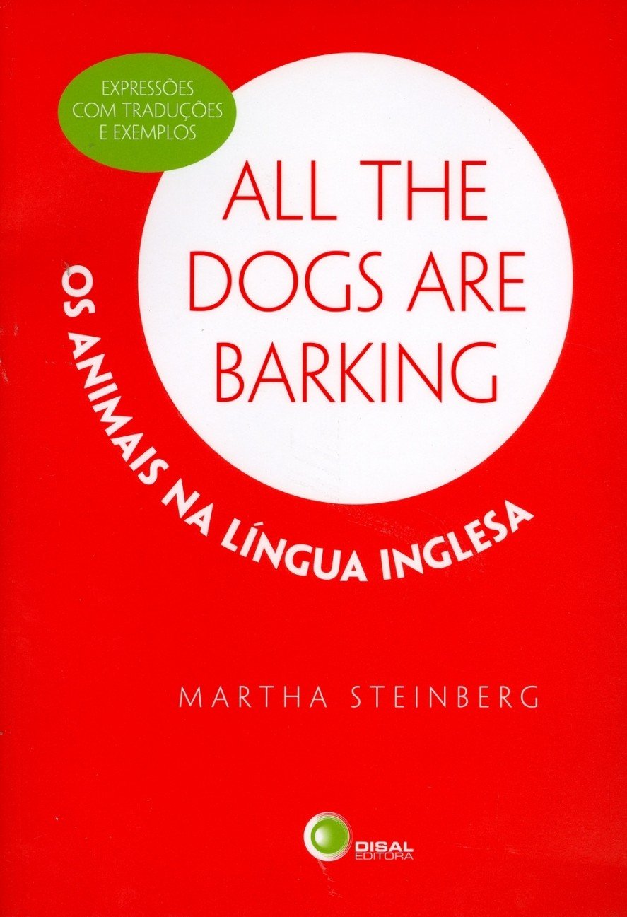 All the dogs are barking - os animais na língua inglesa: os Animais na Língua Inglesa – Expressões com Traduções e Exemplos baixar livro de graça
