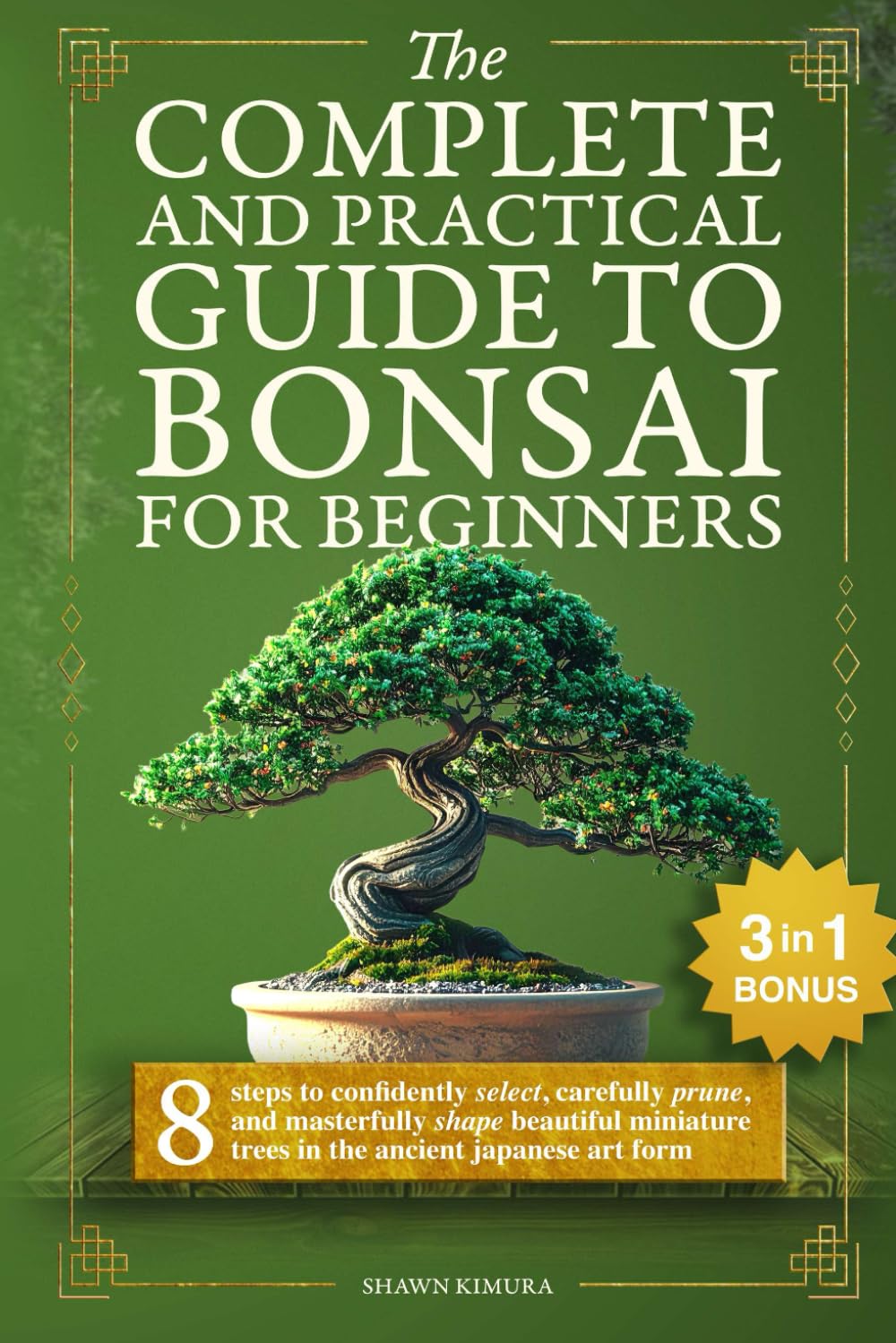 ler totalmente The Complete and Practical Guide to Bonsai for Beginners: 8 Steps to Confidently Select, Carefully Prune, and Masterfully Shape Beautiful Miniature Trees in the Ancient Japanese Art Form