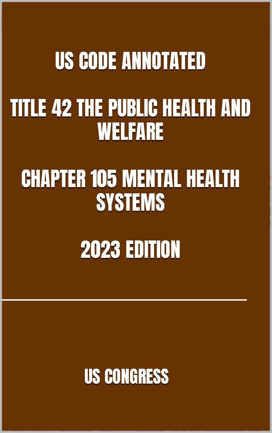 US CODE ANNOTATED TITLE 42 THE PUBLIC HEALTH AND WELFARE CHAPTER 105 MENTAL HEALTH SYSTEMS 2023 EDITION (English Edition) baixar o livro de graça