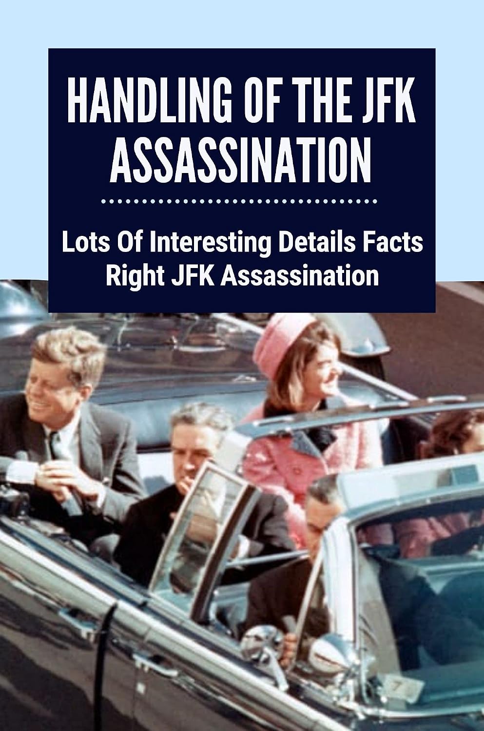 ler totalmente Handling Of The JFK Assassination: Lots Of Interesting Details Facts Right JFK Assassination: How Many Presidents Have Been Assassinated (English Edition)