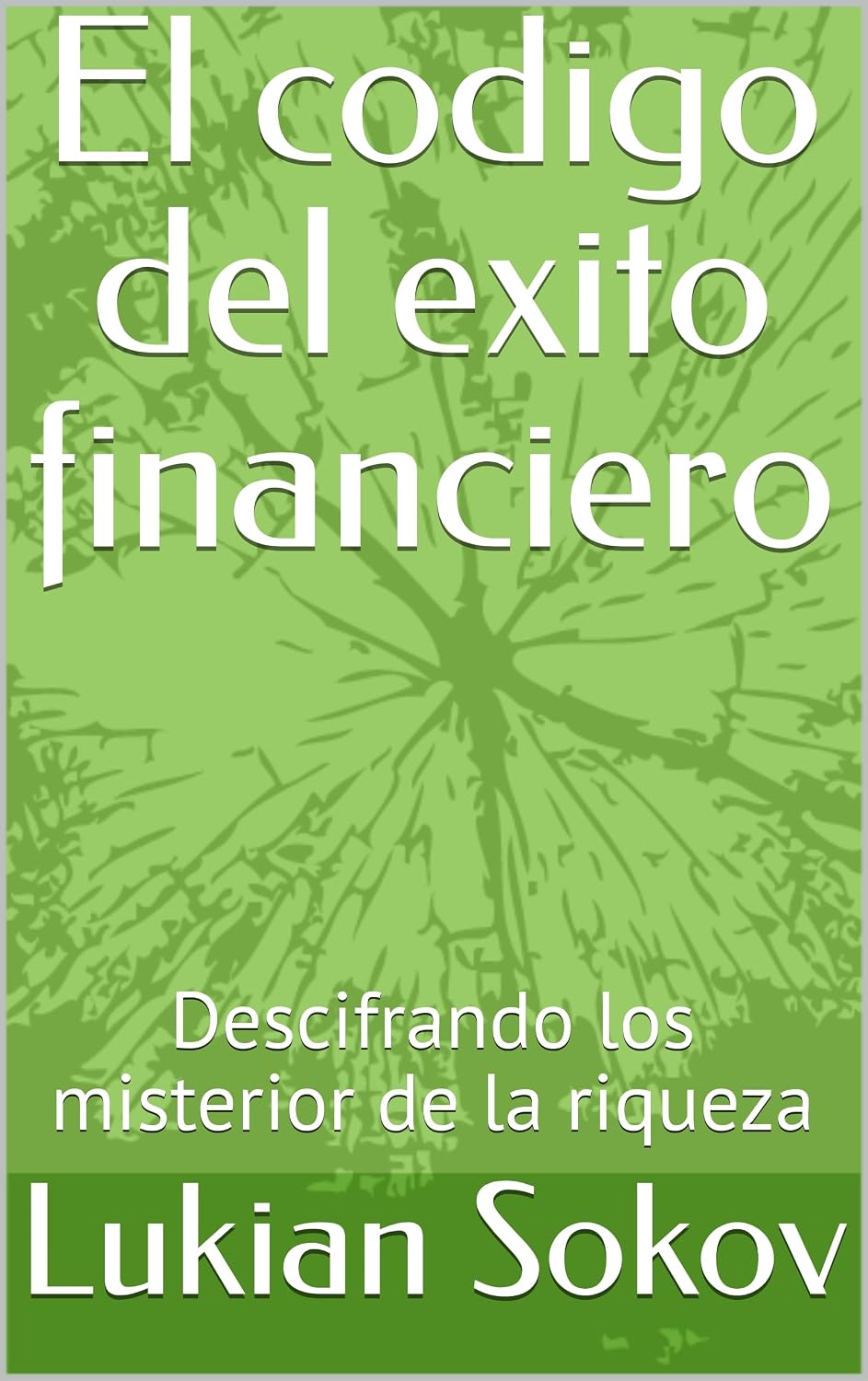 ler totalmente El codigo del exito financiero: Descifrando los misterior de la riqueza (Spanish Edition)