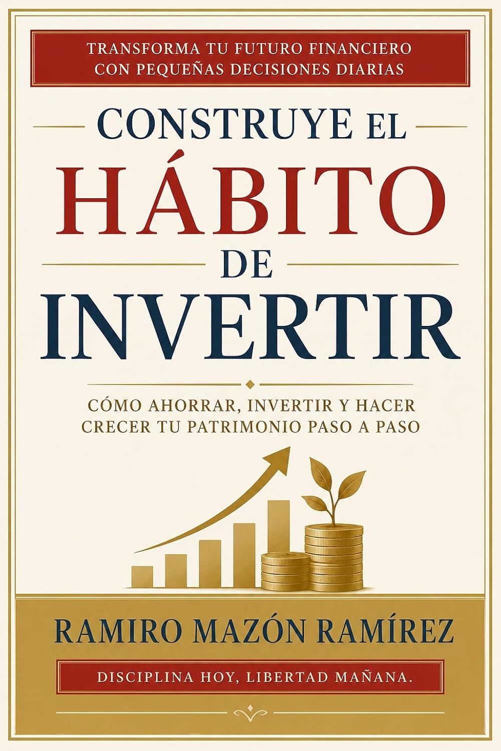 ler totalmente Construye el Hábito de Invertir: Cómo ahorrar, invertir y hacer crecer tu patrimonio paso a paso (Spanish Edition)