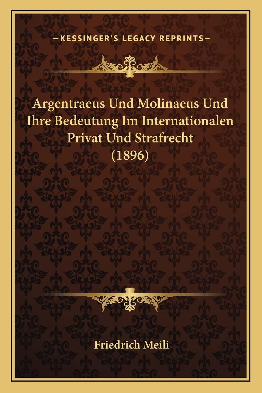 Argentraeus Und Molinaeus Und Ihre Bedeutung Im Internationalen Privat Und Strafrecht (1896) baixar livro de graça