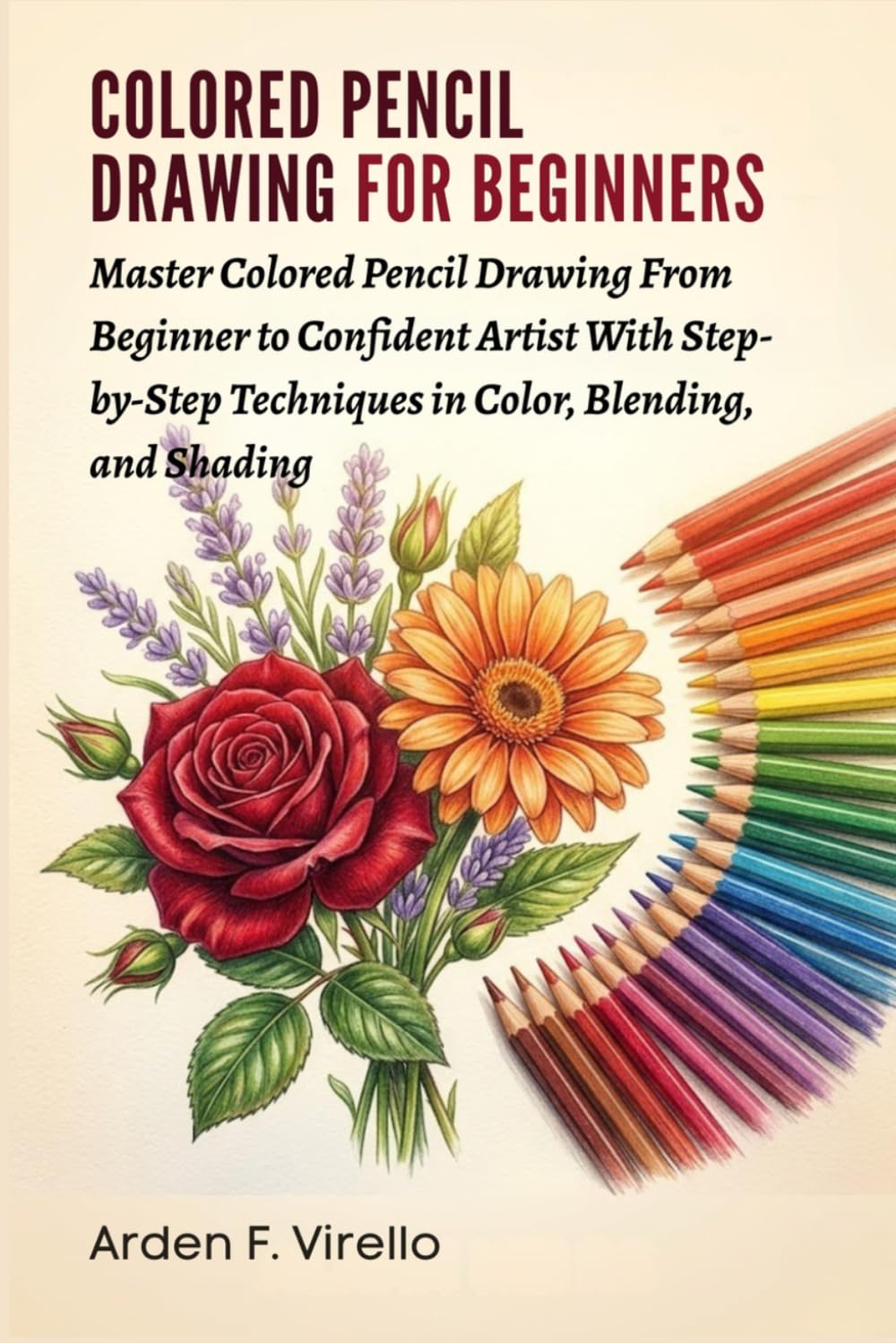 ler totalmente Colored Pencil Drawing For Beginners: Master Colored Pencil Drawing From Beginner to Confident Artist With Step-by-Step Techniques in Color, Blending, and Shading
