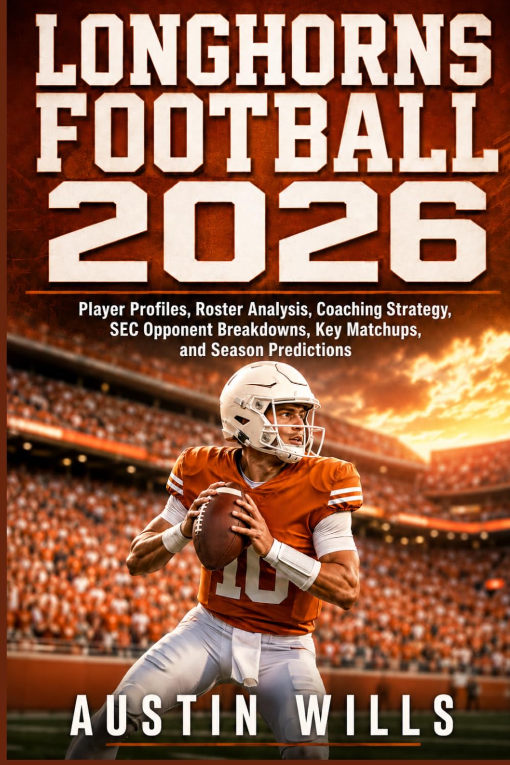 Longhorns Football 2026: Player Profiles, Roster Analysis, Coaching Strategy, SEC Opponent Breakdowns, Key Matchups, and Season Predictions baixar livro de graça