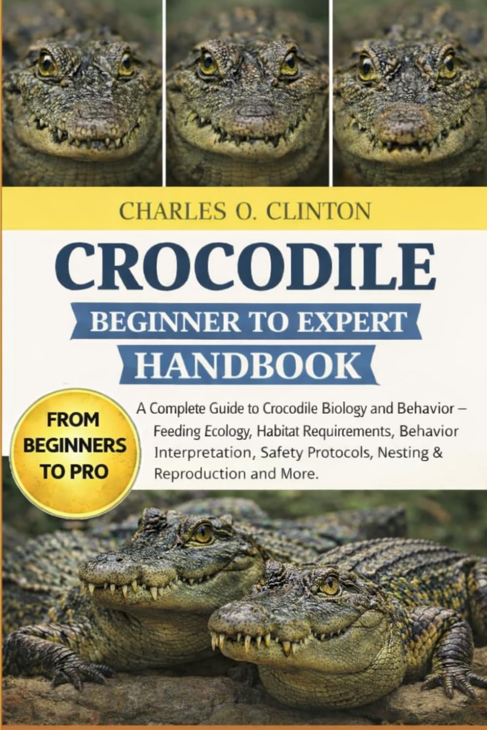 ler totalmente CROCODILE BEGINNER TO EXPERT HANDBOOK: A Complete Guide to Crocodile Biology and Behavior – Feeding Ecology, Habitat Requirements, Behavior... Protocols, Nesting & Reproduction and More.