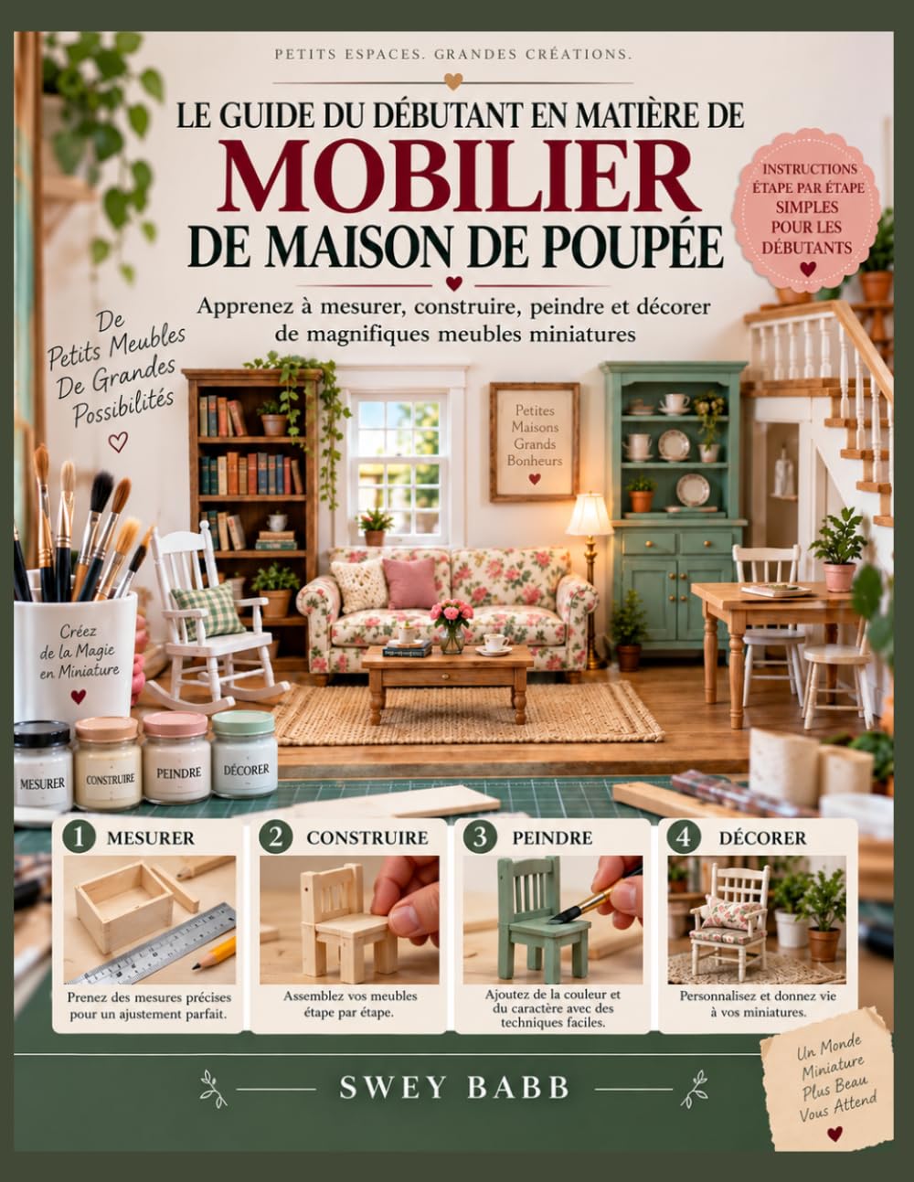 LE GUIDE DU DÉBUTANT EN MATIÈRE DE MOBILIER DE MAISON DE POUPÉE: Apprenez à mesurer, construire, peindre et décorer de magnifiques meubles miniatures (French Edition) baixar o livro de graça