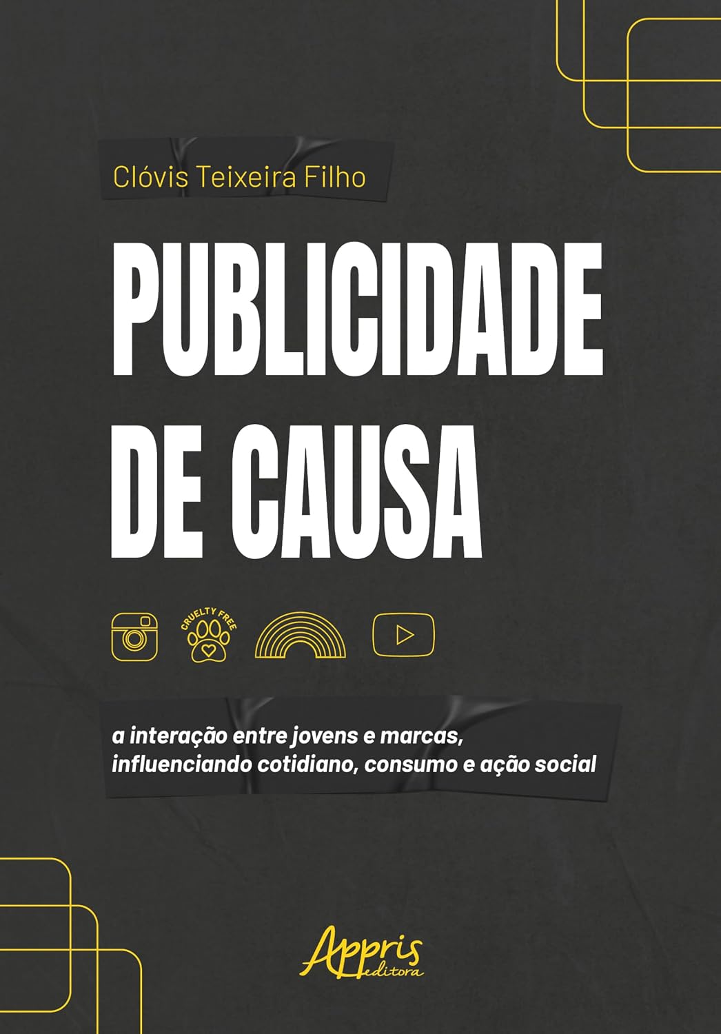 Publicidade de Causa: A Interação Entre Jovens e Marcas, Influenciando Cotidiano, Consumo e Ação Social baixar livro de graça