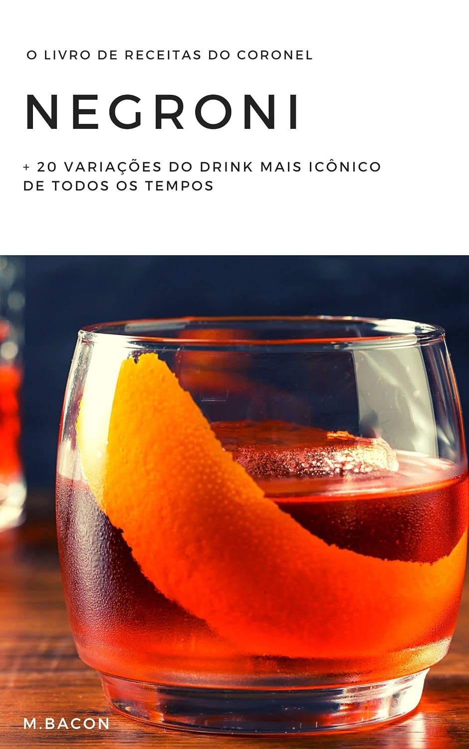 ler totalmente O livro de receitas do coronel NEGRONI: + 20 variações do drink mais icônico de todos os tempos