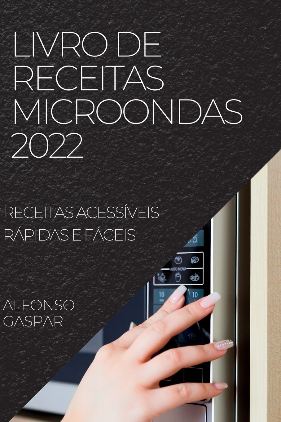 LIVRO DE RECEITAS MICROONDAS 2022: RECEITAS ACESSÍVEIS RÁPIDAS E FÁCEIS baixar o livro de graça