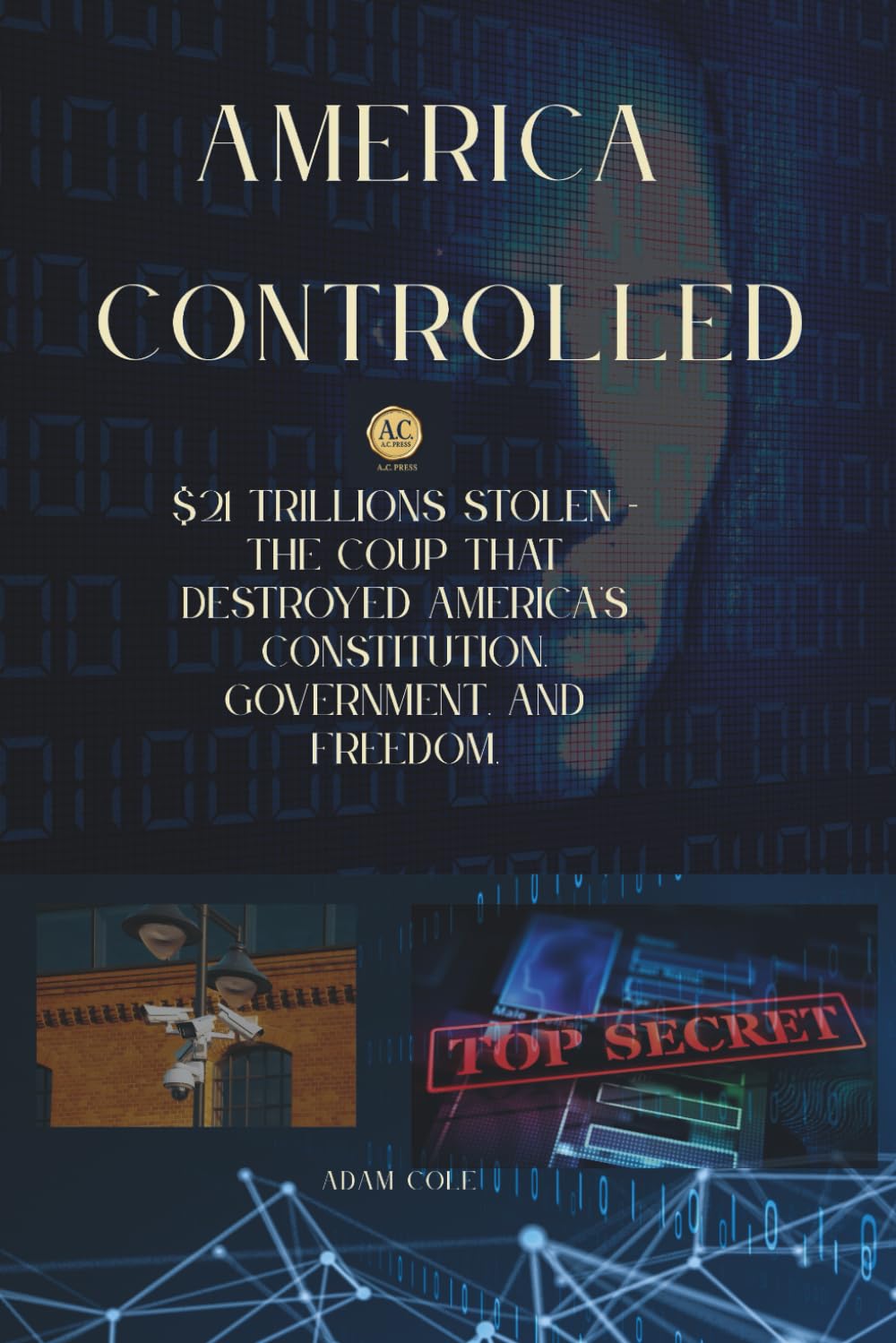 ler totalmente AMERICA CONTROLLED: $21 TRILLIONS STOLEN - THE COUP THAT DESTROYED AMERICA'S CONSTITUTION, GOVERNMENT, ELECTIONS DEMOCRACY, AND FREEDOM