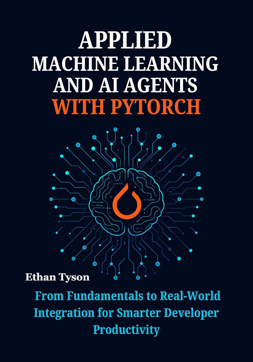 Applied Machine Learning and AI Agents with PyTorch: From Fundamentals to Real-World Integration for Smarter Developer Productivity (The Robust Agent Series Book 1) (English Edition) baixar livro de graça
