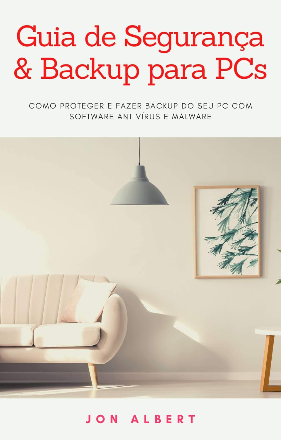 Guia de Segurança & Backup para PCs: Como Proteger e Fazer Backup do Seu PC com Software Antivírus e Malware baixar livro de graça