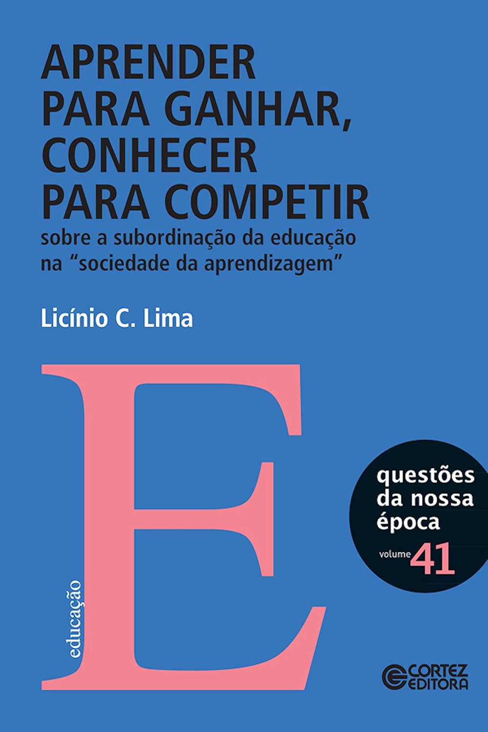 Aprender para ganhar, conhecer para competir: Sobre a subordinação da educação (Nova Coleção Questões da Nossa Época) baixar livro de graça