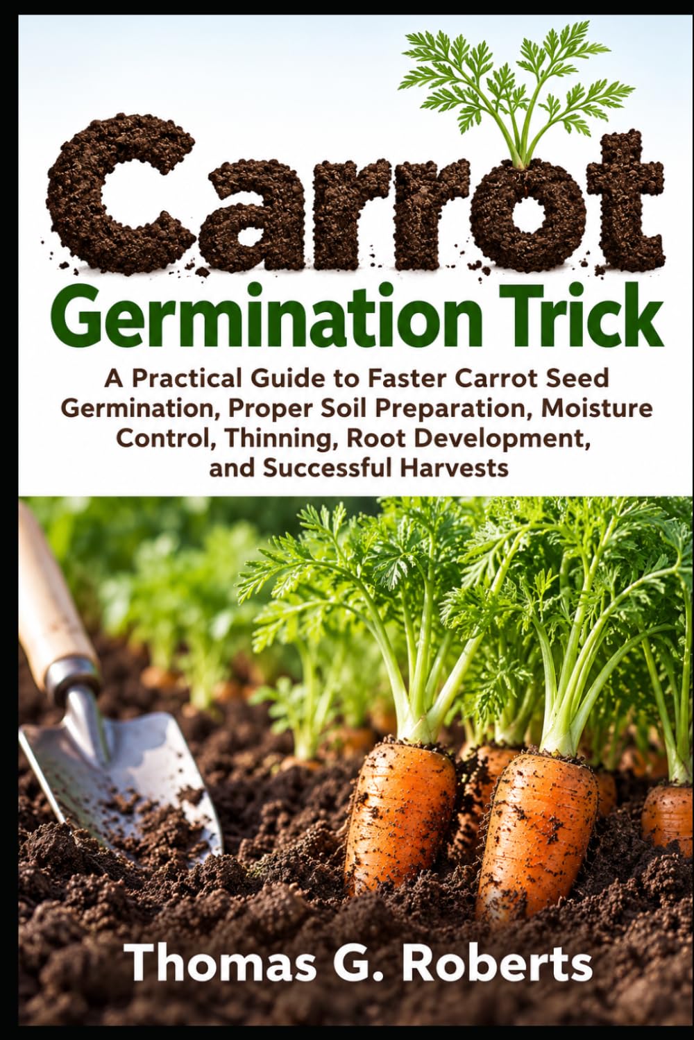 capítulo por capítulo baixar Carrot Germination Trick: A Practical Guide to Faster Carrot Seed Germination, Proper Soil Preparation, Moisture Control, Thinning, Root Development, and Successful Harvests