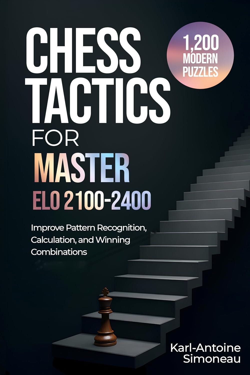 Chess Tactics for Master: ELO 2100-2400: 1,200 Modern Puzzles to Improve Pattern Recognition, Calculation, and Winning Combinations (Daily Chess: Beginner to Master Book 5) (English Edition) baixar o livro de graça