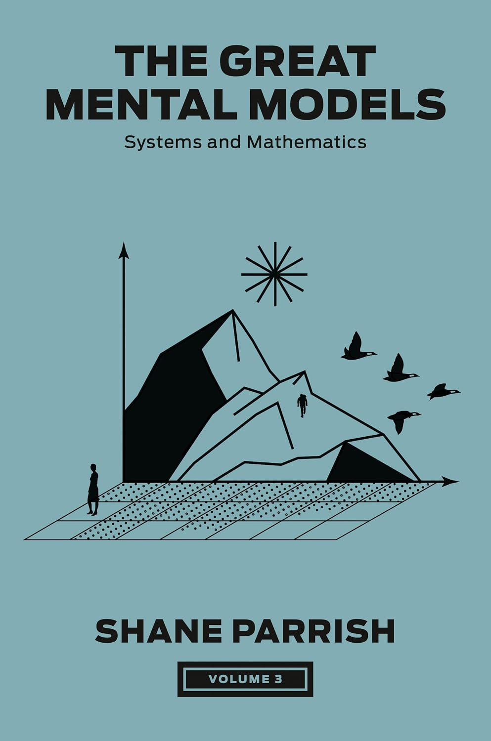 The Great Mental Models, Volume 3: Systems and Mathematics (The Great Mental Models Series) (English Edition)