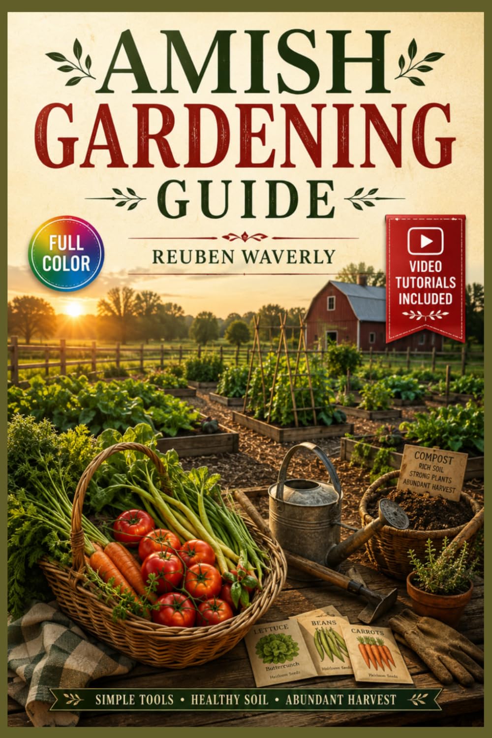AMISH GARDENING GUIDE: A Hands-On Path to Soil Care, Seasonal Planting, Natural Pest Control, and Abundant Harvests — Video Tutorials Included baixar livro de graça