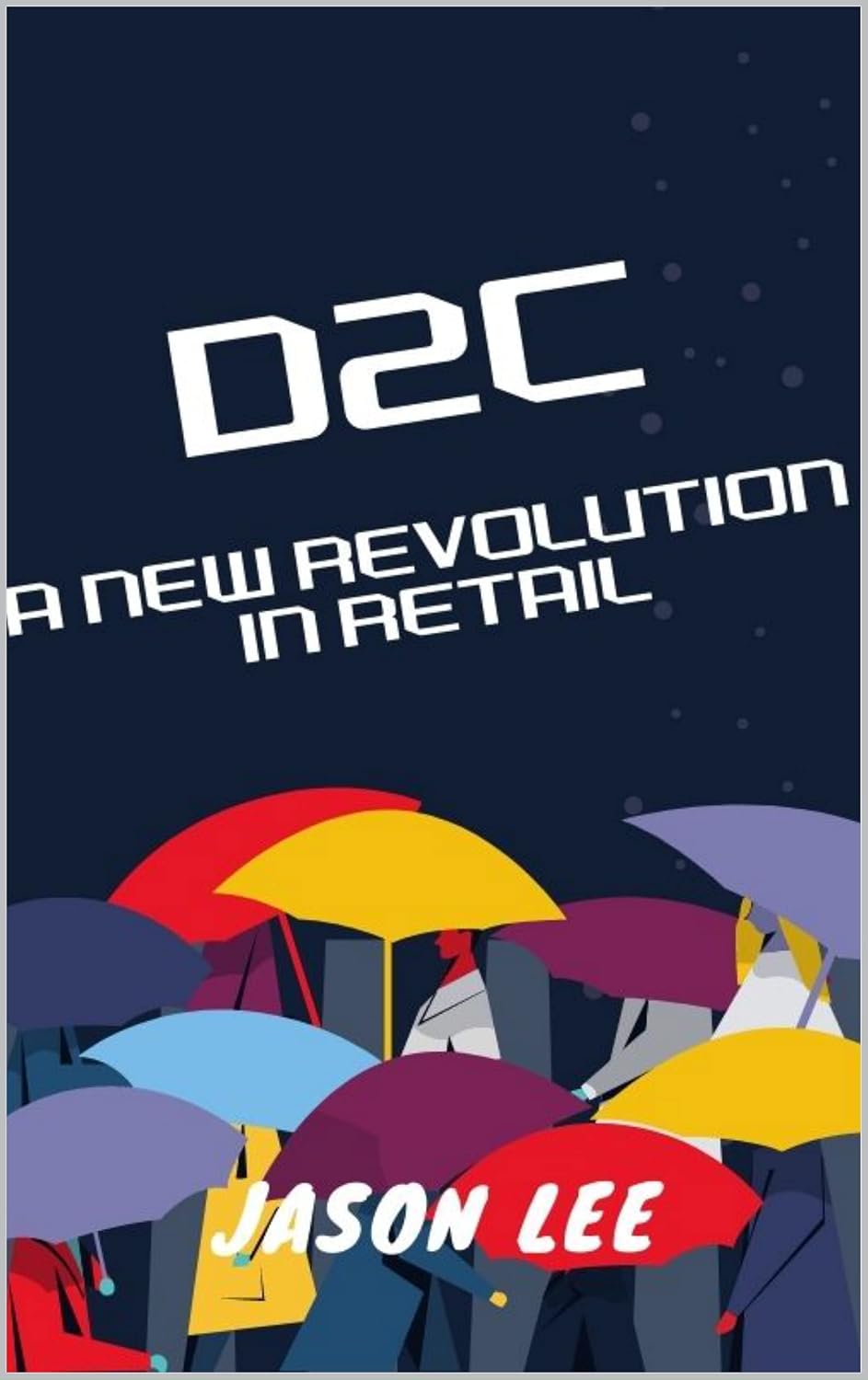 D2C (Direct-to-Consumer) A NEW REVOLUTION IN RETAIL (English Edition) baixar livro de graça