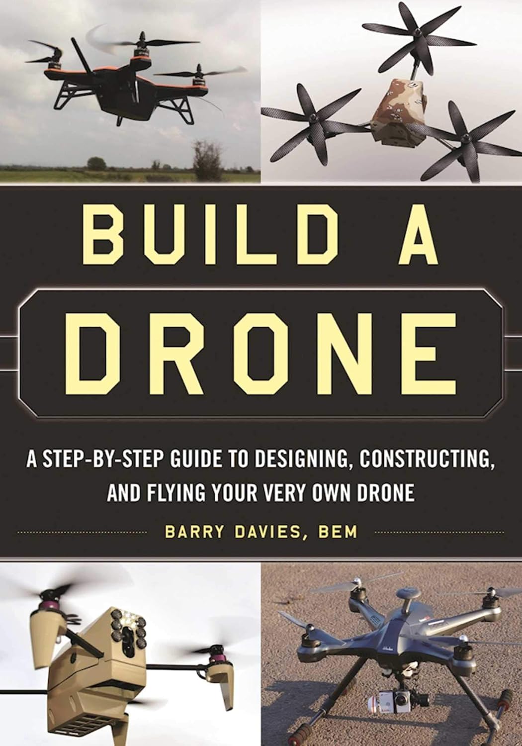 Build a Drone: A Step-by-Step Guide to Designing, Constructing, and Flying Your Very Own Drone (English Edition) baixar o livro de graça