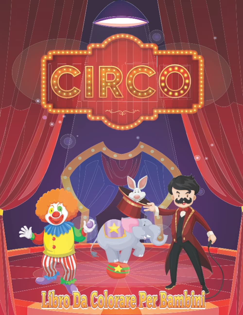 Circo Libro Da Colorare Per Bambini: Libro da colorare per bambini da 2 a 4 anni, da 4 a 8 anni Disegni divertenti e spiritosi con clown, maghi, ... per gli amanti del circo (Italian Edition)