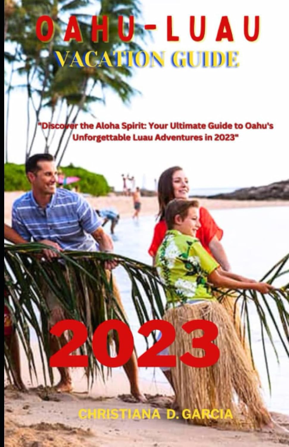 Oahu-Luau Vacation Guide 2023: Discover the Aloha Spirit: Your Ultimate Guide to Unforgettable Oahu Luau Christmas and New year party Adventures in... Your Timeless Fun-fill Adventures series) baixar livro de graça