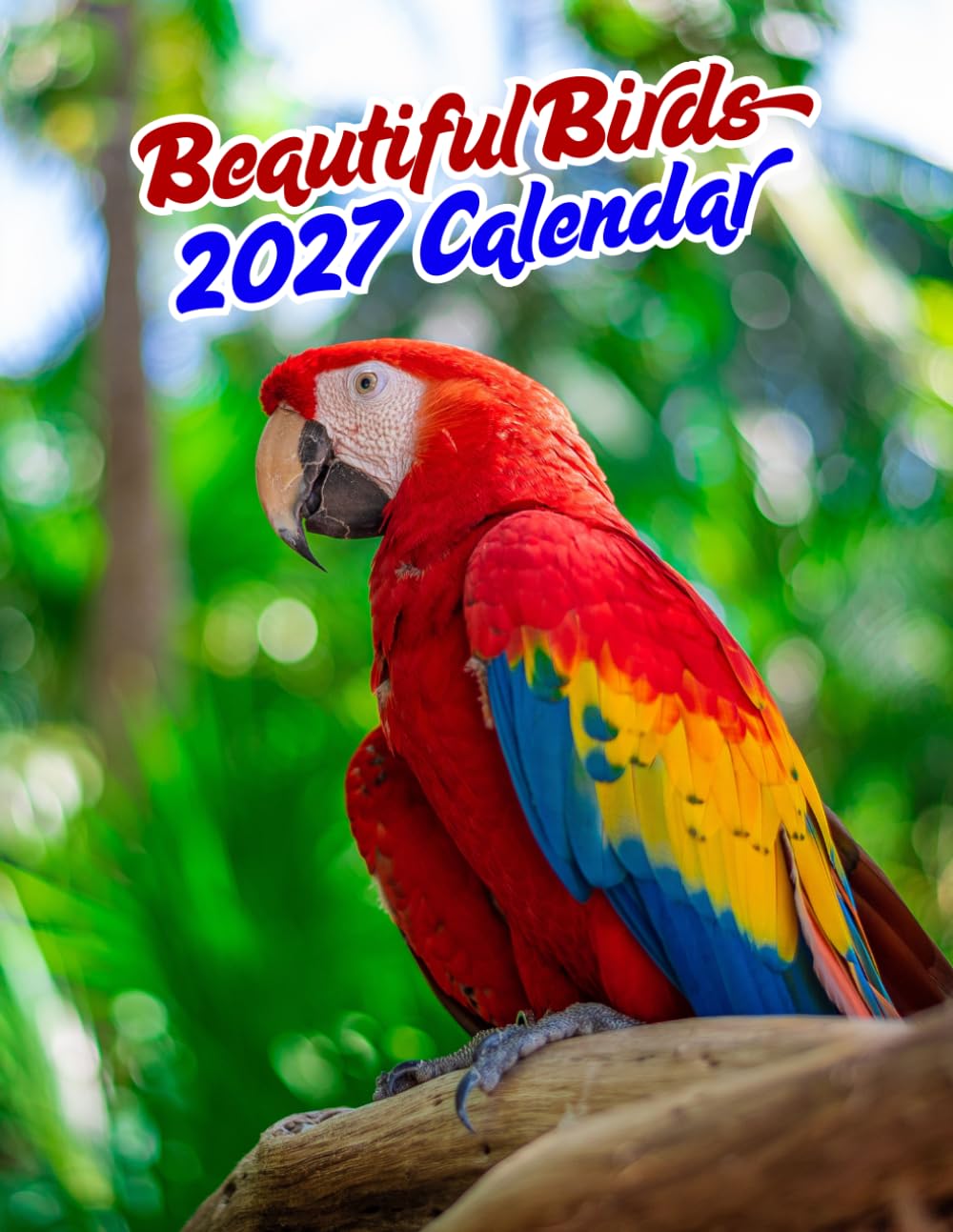 Beautiful Birds 2027 Calenda r: Colorful & Exotic Birds | September 2026 – December 2027
