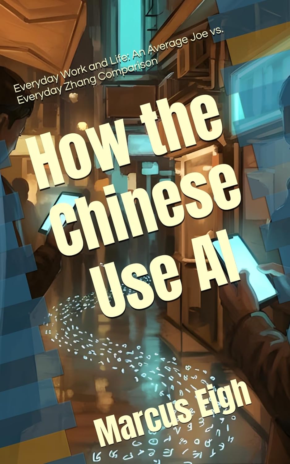 How the Chinese Use AI: Everyday Work and Life: An Average Joe vs. Everyday Zhang Comparison: 1 baixar livro de graça