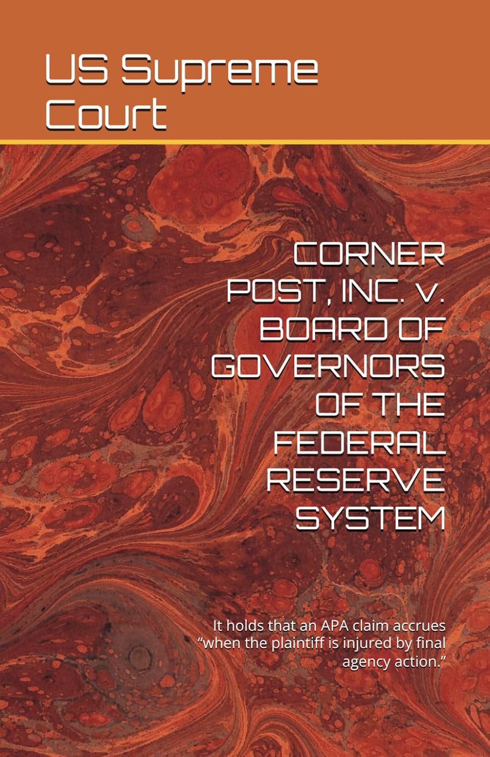 CORNER POST, INC. v. BOARD OF GOVERNORS OF THE FEDERAL RESERVE SYSTEM: It holds that an APA claim accrues “when the plaintiff is injured by final agency action.” baixar o livro de graça