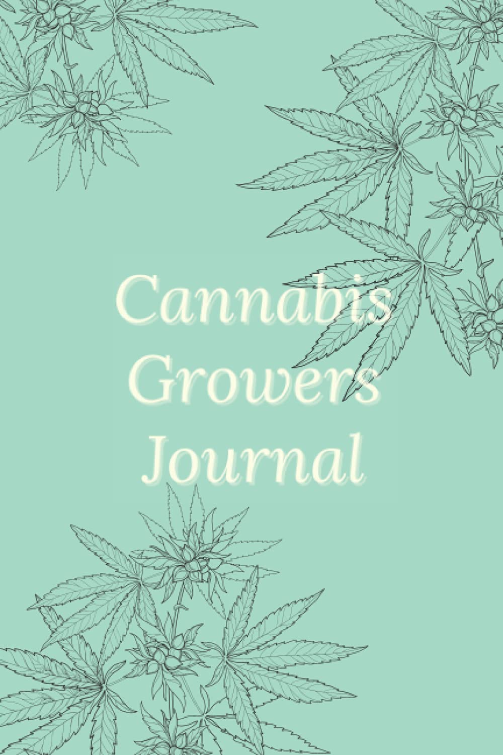 Cannabis Growers Journal: Marijuana Growing & Harvesting Log, Keeping Track Of Details, Medical Weed Reference, A Record Keeping Cannabis Log for Weed Grow and Harvest baixar livro de graça