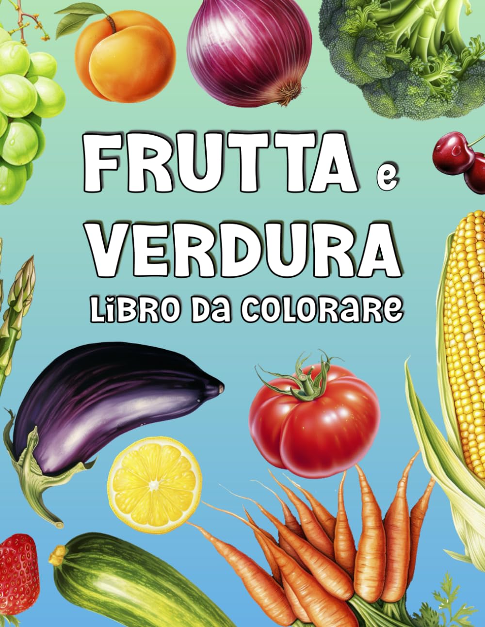 ler totalmente Libro da Colorare Frutta e Verdura: Un viaggio colorato con fatti e nomi divertenti per tutti i alimenti preferiti (Italian Edition)