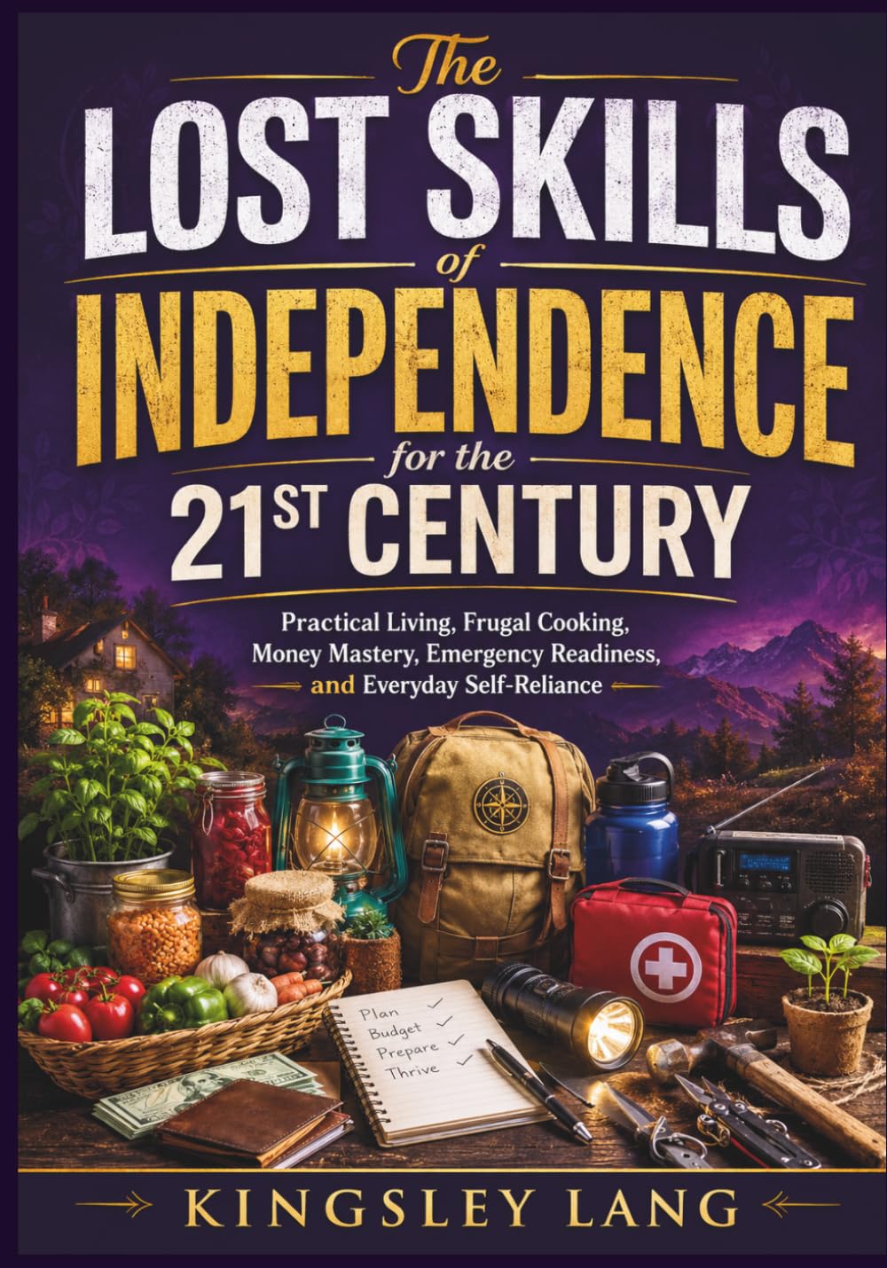 The Lost Skills of Independence for the 21st Century: Practical Living, Frugal Cooking, Money Mastery, Emergency Readiness, and Everyday Self-Reliance baixar o livro de graça