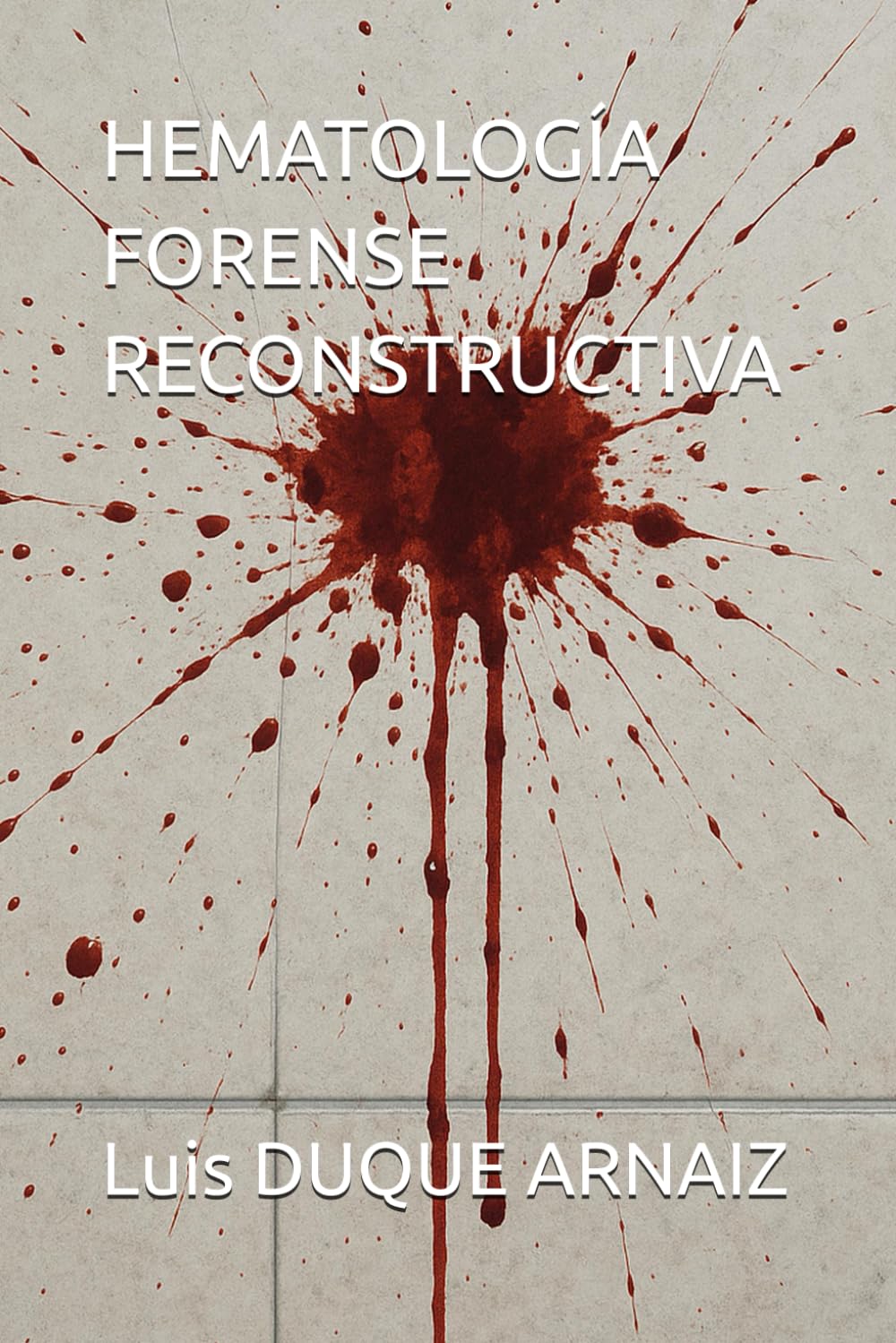 HEMATOLOGÍA FORENSE RECONSTRUCTIVA (BIBLIOTECA CRIMINALÍSTICA) (Spanish Edition)
