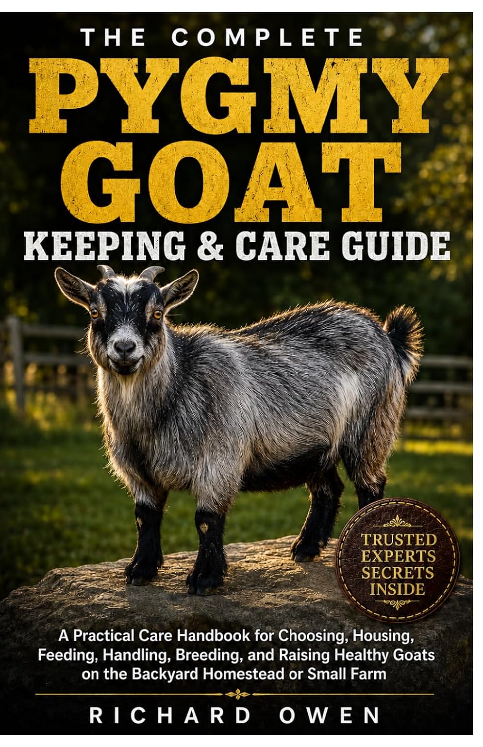 The Complete Pygmy Goat Keeping & Care Guide: A Practical Care Handbook for Choosing, Housing, Feeding, Handling, Breeding, and Raising Healthy Goats on the Backyard Homestead or Small Farm baixar o livro de graça